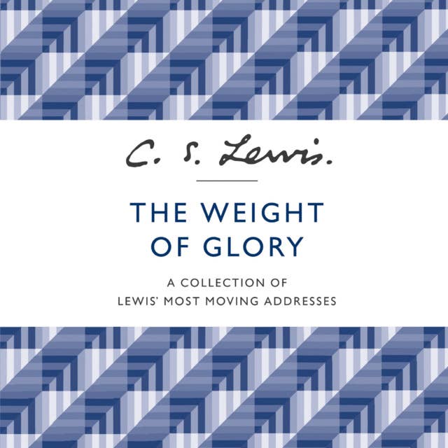 The Weight of Glory: A Collection of Lewis’ Most Moving Addresses