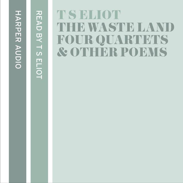 Cover for T. S. Eliot Reads The Waste Land, Four Quartets and Other Poems
