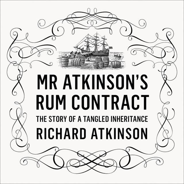 Mr Atkinson’s Rum Contract: The Story of a Tangled Inheritance