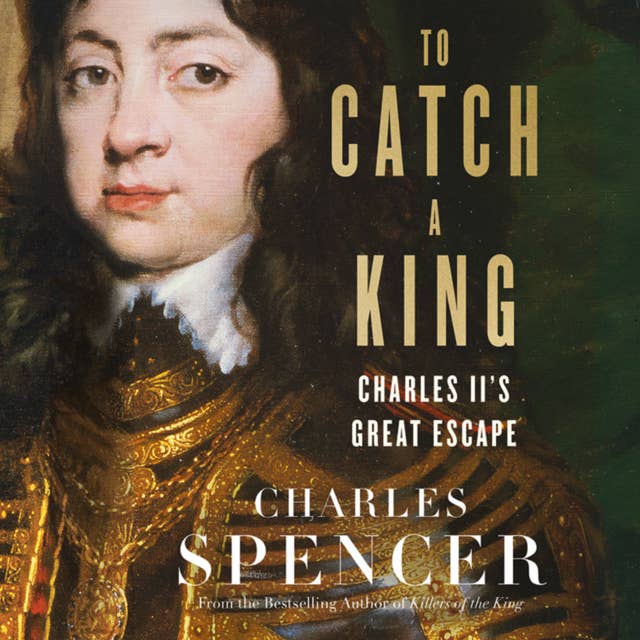 To Catch A King: Charles II's Great Escape