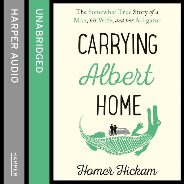 Carrying Albert Home: The Somewhat True Story of a Man, his Wife and her Alligator