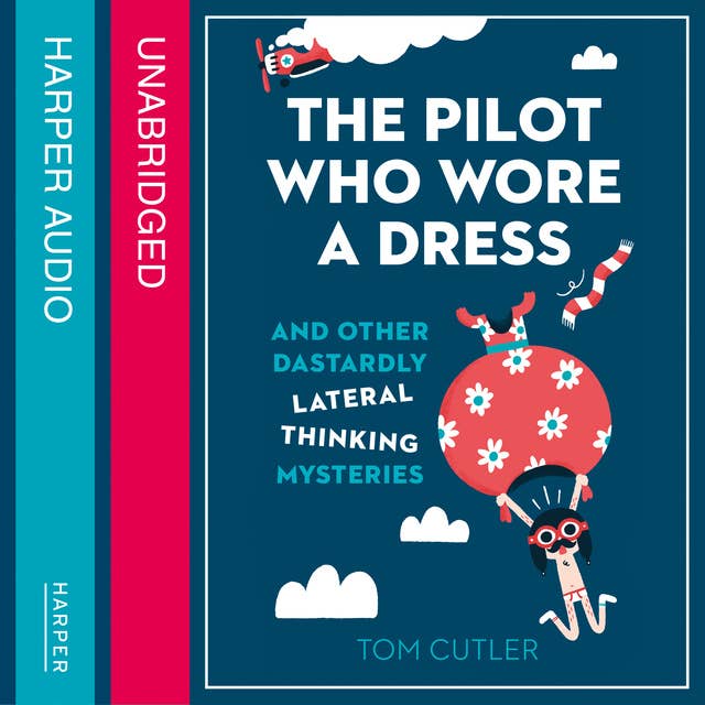 The Pilot Who Wore a Dress: And Other Dastardly Lateral Thinking Mysteries