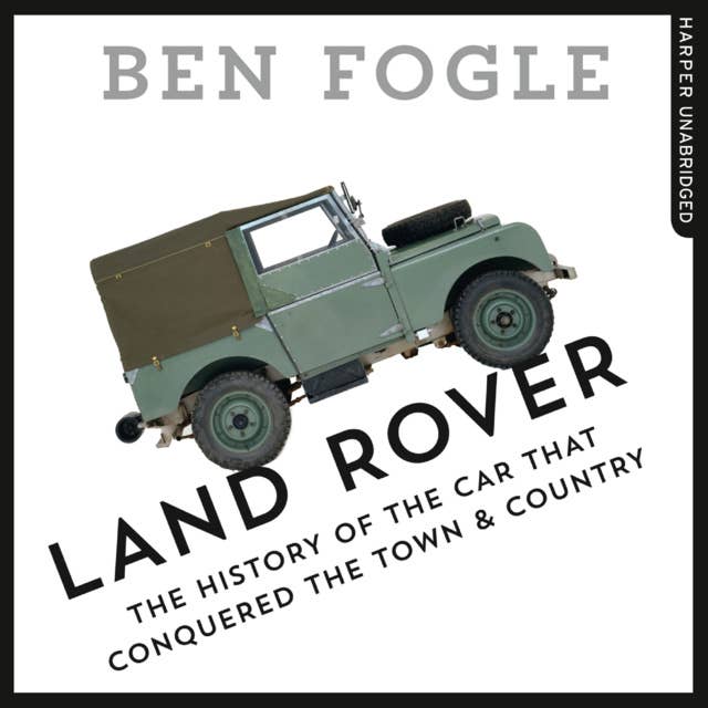 Land Rover: The Story of the Car that Conquered the World