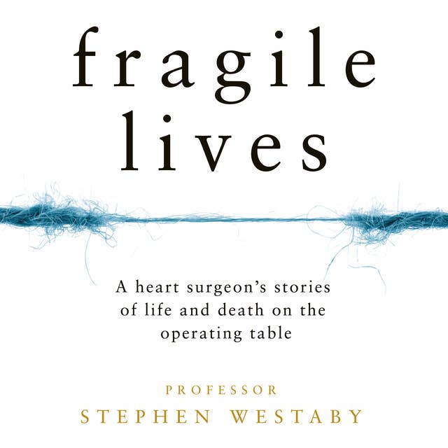 Fragile Lives: A Heart Surgeon’s Stories of Life and Death on the Operating Table