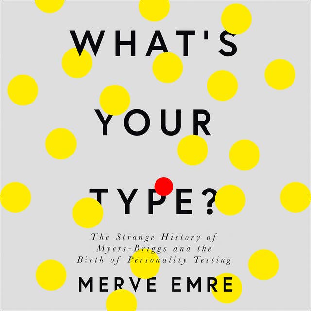 What’s Your Type?: The Strange History of Myers-Briggs and the Birth of Personality Testing