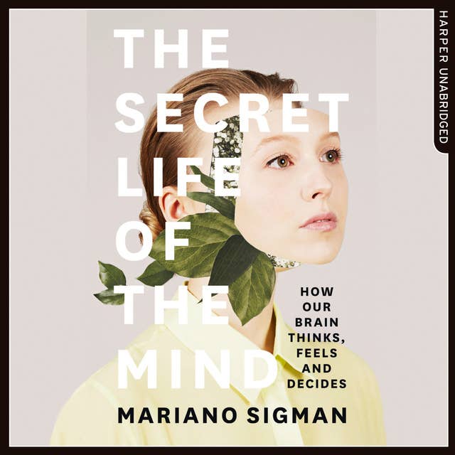 The Secret Life of the Mind: How Our Brain Thinks, Feels and Decides