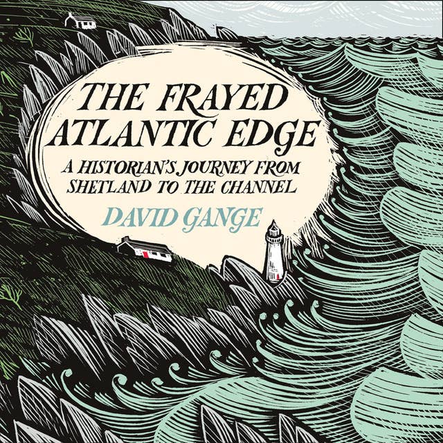 The Frayed Atlantic Edge: A Historian’s Journey from Shetland to the Channel