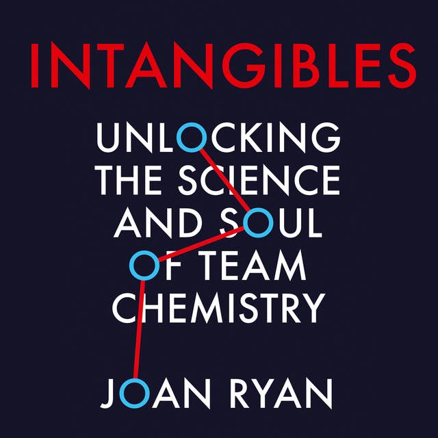 Intangibles: Unlocking the Science and Soul of Team Chemistry
