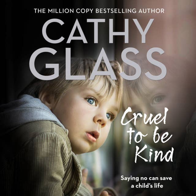 Cover for Cruel to Be Kind: Saying no can save a child’s life