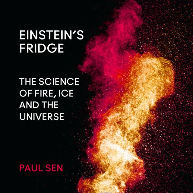 Einstein’s Fridge: The Science of Fire, Ice and the Universe