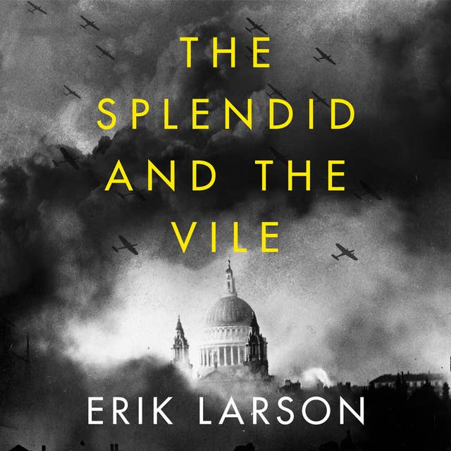 The Splendid and the Vile: A Saga of Churchill, Family and Defiance During the Blitz