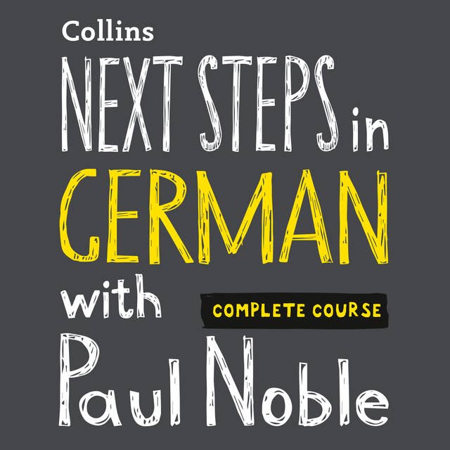 Next Steps in German with Paul Noble for Intermediate Learners – Complete Course: German Made Easy with Your 1 million-best-selling Personal Language Coach