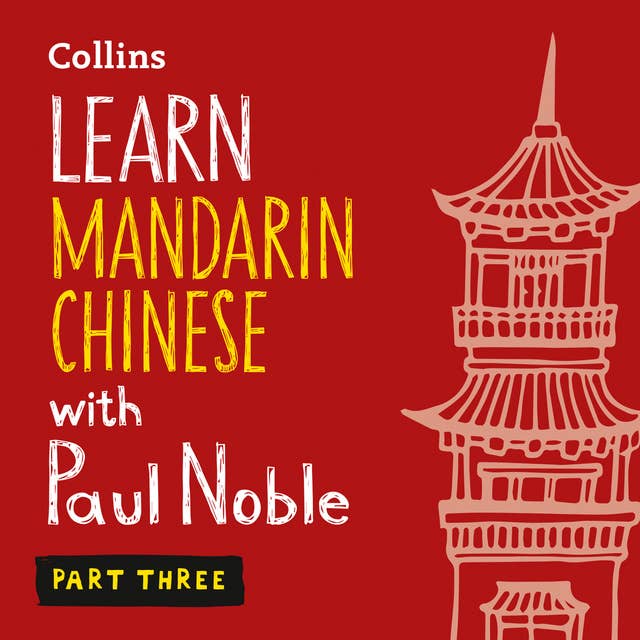 Learn Mandarin Chinese with Paul Noble for Beginners – Part 3: Mandarin Chinese Made Easy with Your 1 million-best-selling Personal Language Coach