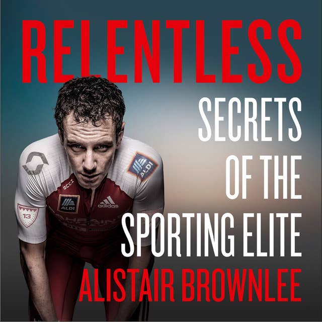 Cover for Relentless: Secrets of the Sporting Elite