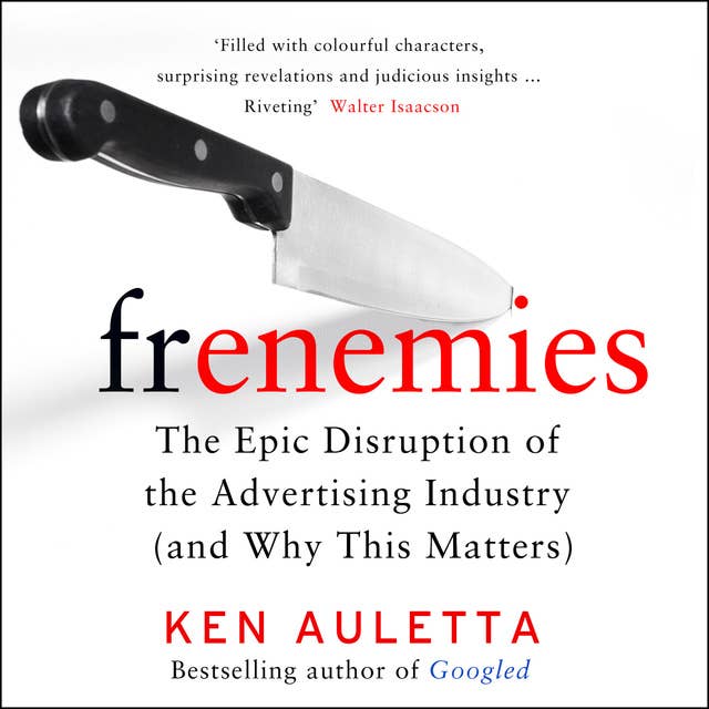 Frenemies: The Epic Disruption of the Advertising Industry (and Everything Else)