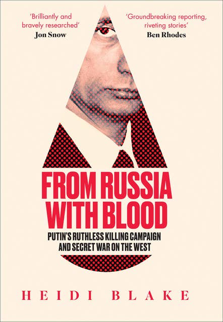 Cover for From Russia with Blood: Putin’s Ruthless Killing Campaign and Secret War on the West