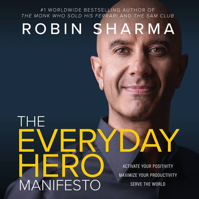 Cover for The Everyday Hero Manifesto: Activate Your Positivity, Maximize Your Productivity, Serve the World