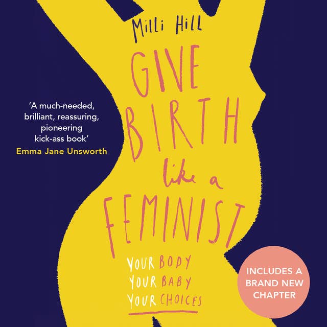 Give Birth Like a Feminist: Your Body, Your Baby, Your Choices
