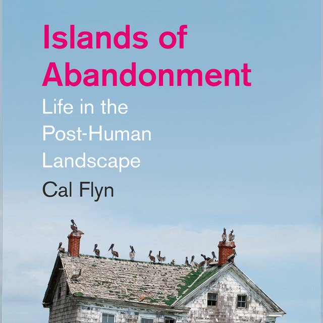 Islands of Abandonment: Life in the Post-Human Landscape