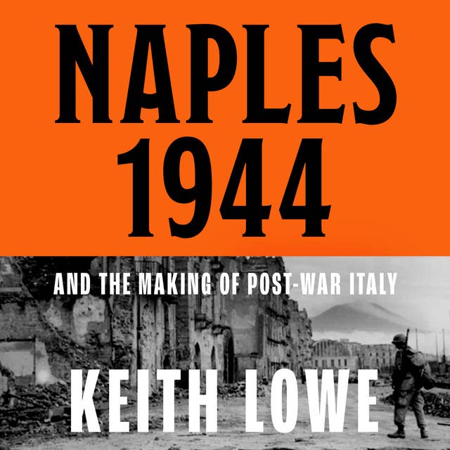 Naples 1944: Corruption, Exploitation and Chaos in the Wake of Allied Invasion