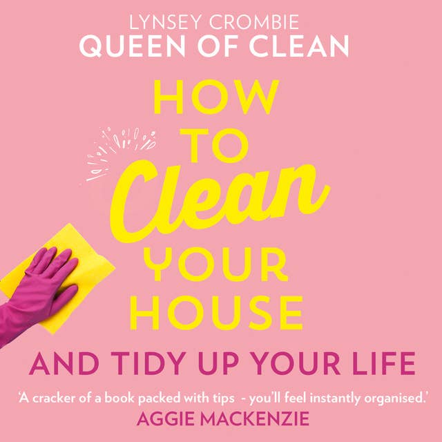 How To Clean Your House: And Tidy Up Your Life