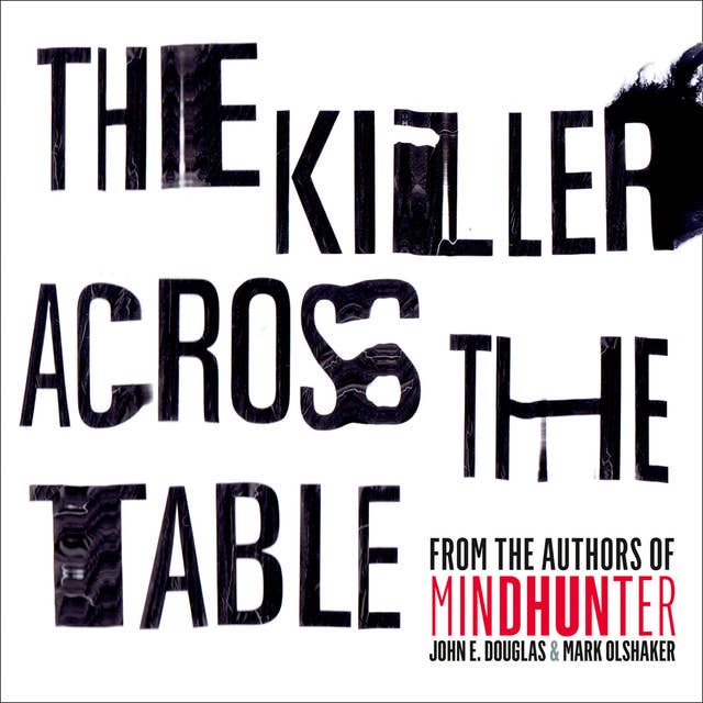 The Killer Across the Table: From the authors of Mindhunter