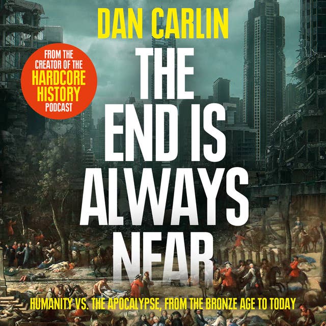 Cover for The End is Always Near: Apocalyptic Moments from the Bronze Age Collapse to Nuclear Near Misses