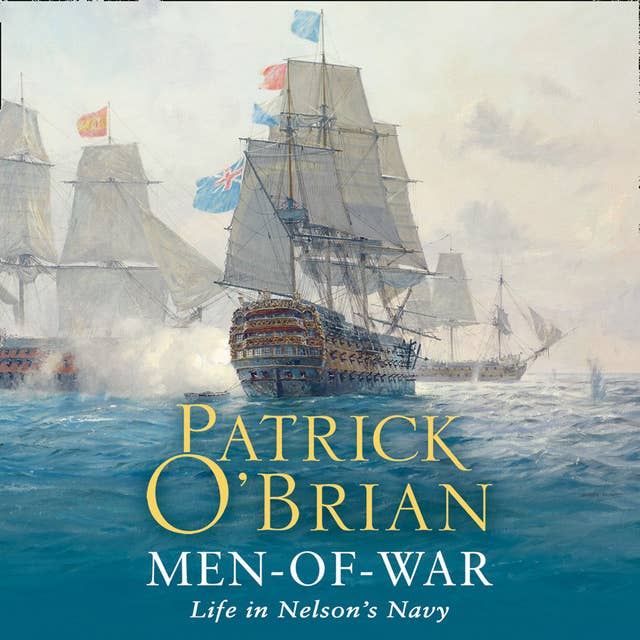 Men-of-War: Life in Nelson's Navy: Life in Nelson’s Navy