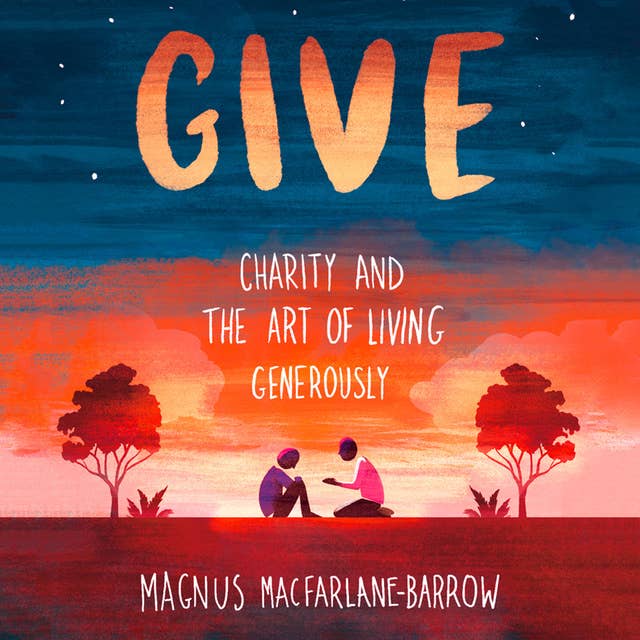 Give: Charity and the Art of Living Generously