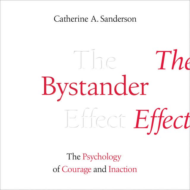 The Bystander Effect: The Psychology of Courage and Inaction
