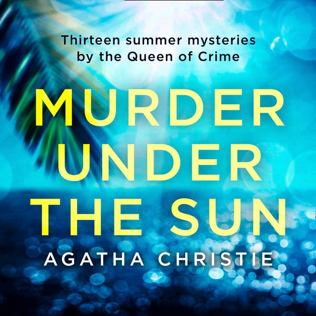 Murder Under the Sun: 13 summer mysteries by the Queen of Crime