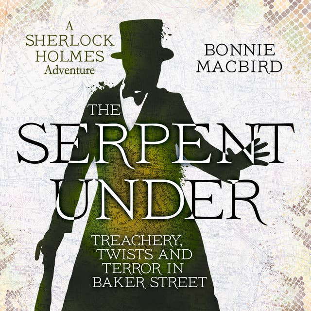The Serpent Under: Treachery, Twists and Terror in Baker Street
