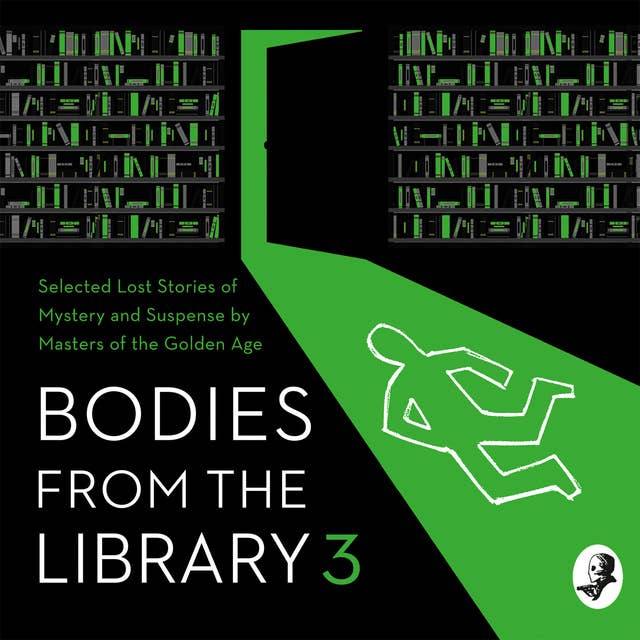 Bodies from the Library 3: Selected Lost Stories of Mystery and Suspense by Masters of the Golden Age
