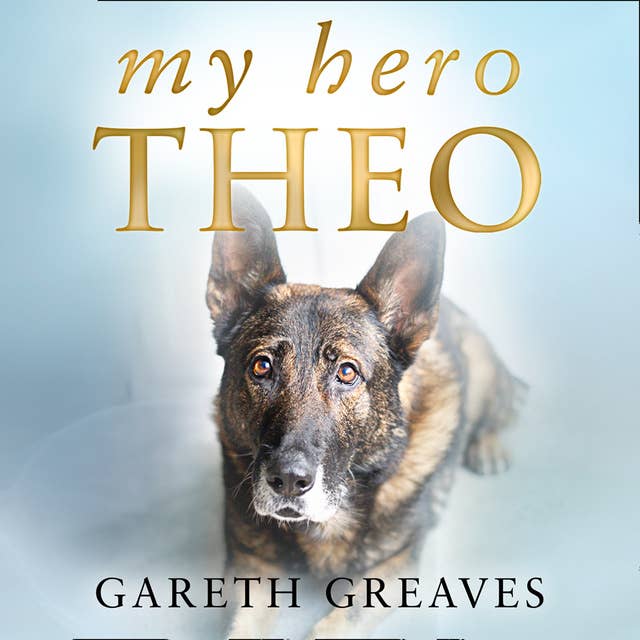 Cover for My Hero Theo: The brave police dog who went beyond the call of duty to save lives