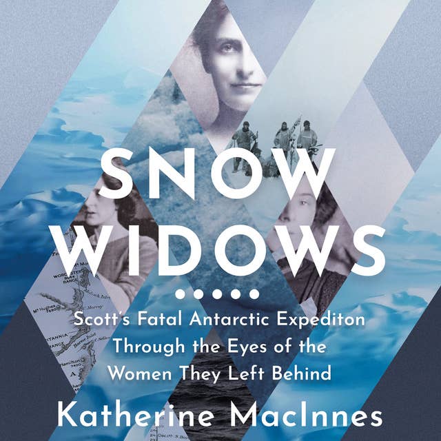 Snow Widows: Scott’s Fatal Antarctic Expedition Through the Eyes of the Women They Left Behind