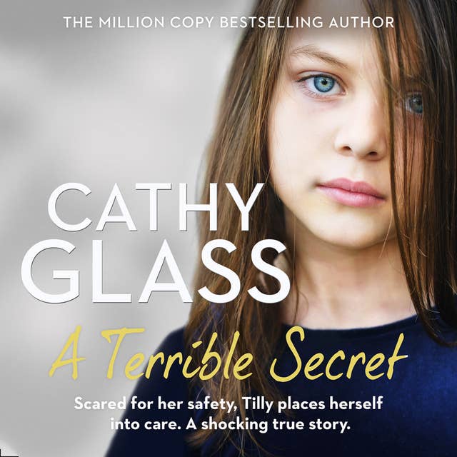 A Terrible Secret: Scared for her safety, Tilly places herself into care. A shocking true story.