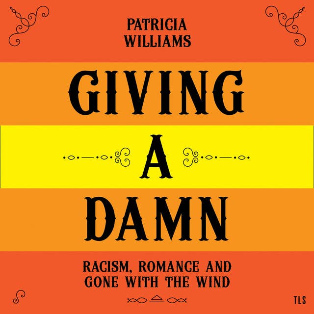 Giving A Damn: Racism, Romance and Gone with the Wind