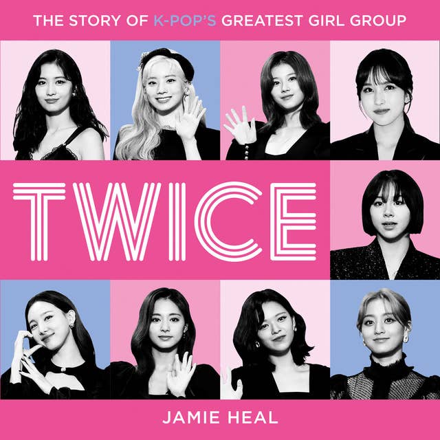 Twice: The Story of K-Pop’s Greatest Girl Group