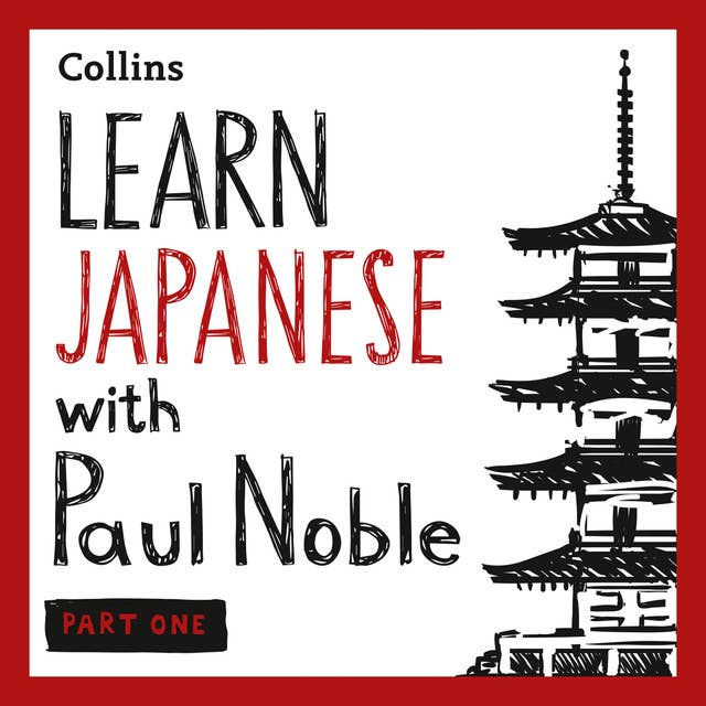 Learn Japanese with Paul Noble for Beginners – Part 1: Japanese Made Easy with Your Bestselling Language Coach
