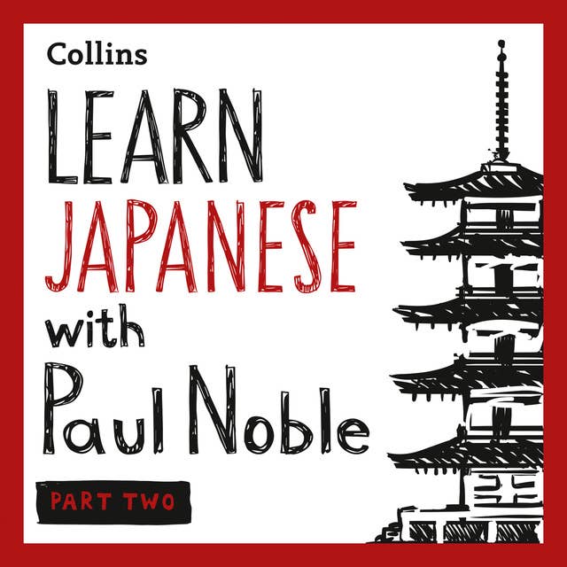 Learn Japanese with Paul Noble for Beginners – Part 2: Japanese Made Easy with Your Bestselling Language Coach