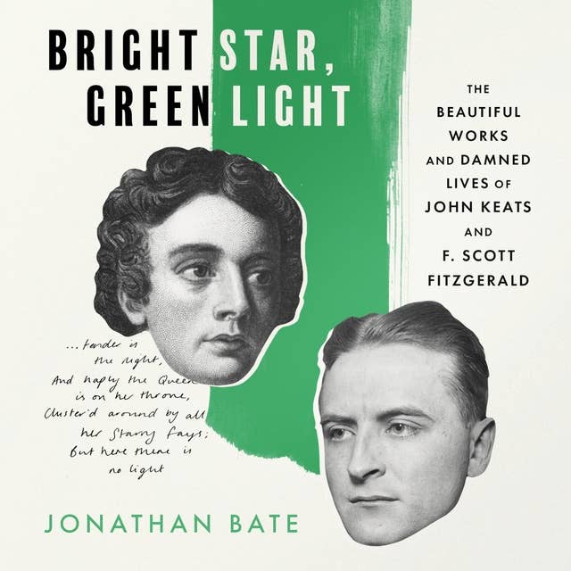 Bright Star, Green Light: The Beautiful Works and Damned Lives of John Keats and F. Scott Fitzgerald: The Beautiful and Damned Lives of John Keats and F. Scott Fitzgerald