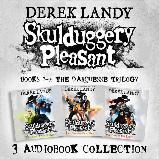 Skulduggery Pleasant: Audio Collection Books 7–9: The Darquesse Trilogy: Kingdom of the Wicked, Last Stand of Dead Men, The Dying of the Light