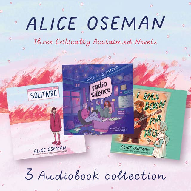 Alice Oseman Audio Collection: Solitaire, Radio Silence, I Was Born for This
