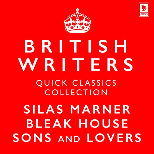 Quick Classics Collection: British Writers: Silas Marner, Sons and Lovers, Bleak House