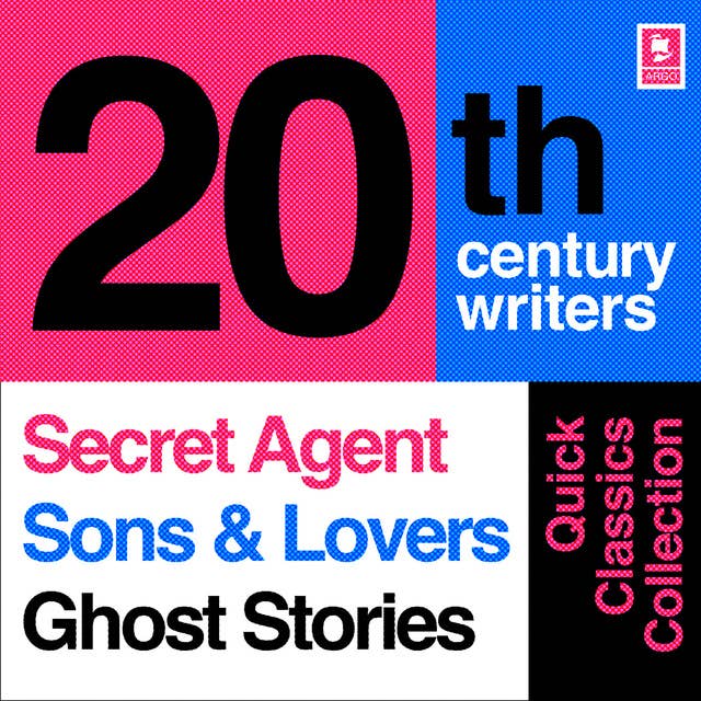 Quick Classics Collection: 20th-Century Writers: The Secret Agent, Sons and Lovers, Ghost Stories