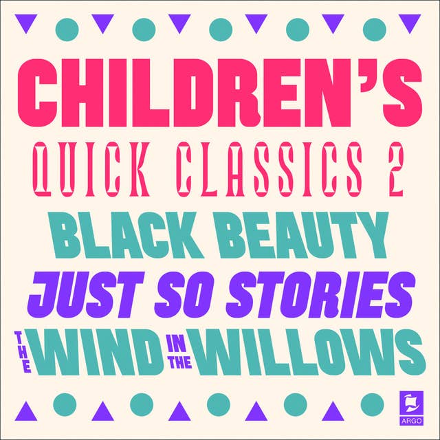 Quick Classics Collection: Children’s 2: Black Beauty, Just So Stories, The Wind in the Willows