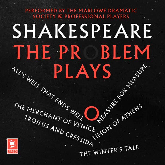 Shakespeare: The Problem Plays: All’s Well That Ends Well, Measure For Measure, The Merchant of Venice, Timon of Athens, Troilus and Cressida, The Winter’s Tale