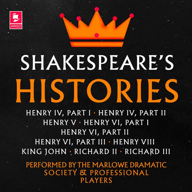 Shakespeare: The Histories: Henry IV Part I, Henry IV Part II, Henry V, Henry VI Part I, Henry VI Part II, Henry VI Part III, Henry VIII, King John, Richard II, Richard III