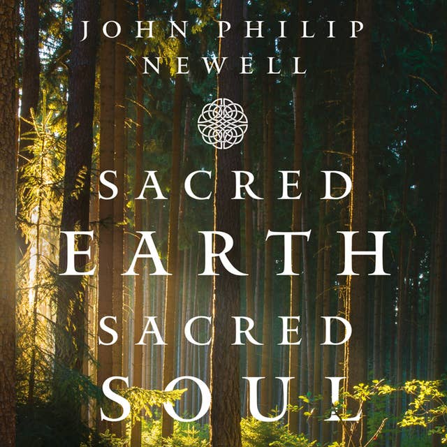 Sacred Earth, Sacred Soul: A Celtic Guide to Listening to Our Souls and Saving the World