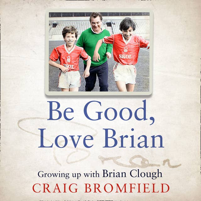 Be Good, Love Brian: Growing up with Brian Clough
